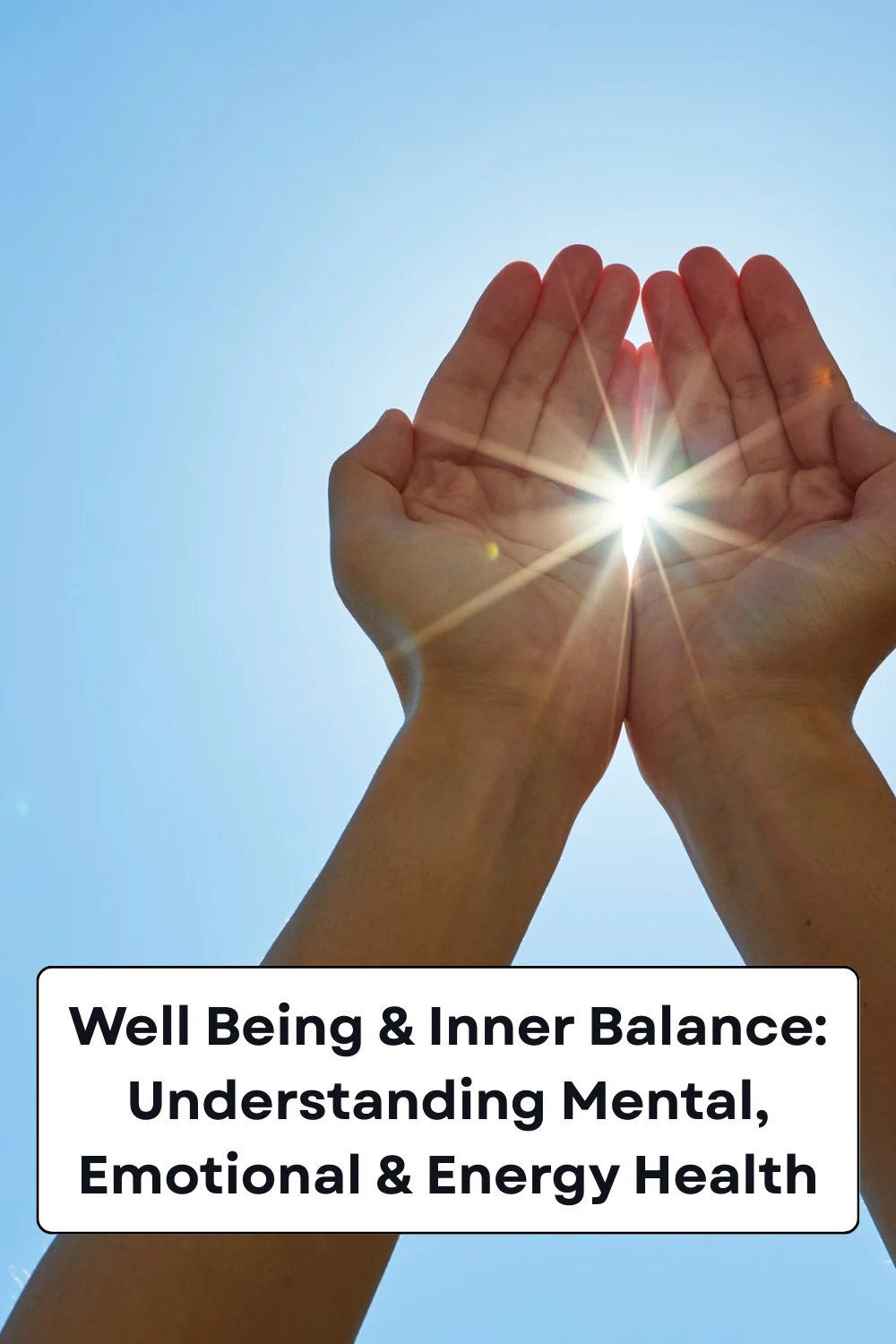 Well Being & Inner Balance: Understanding Mental, Emotional & Energy Health