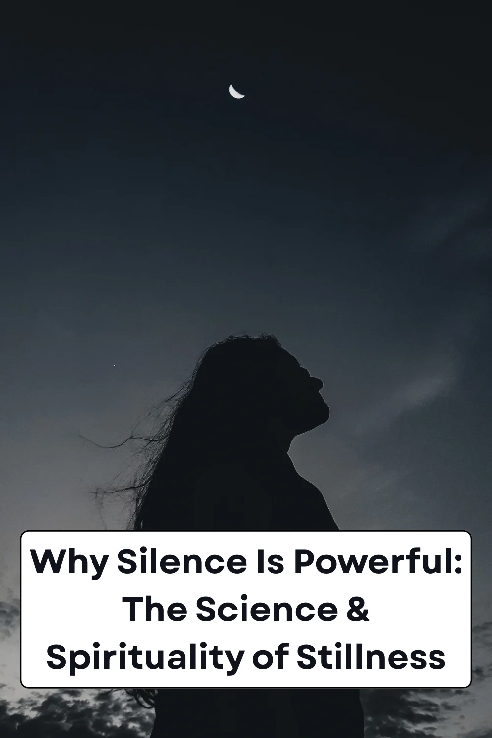 Why Silence Is Powerful: The Science & Spirituality of Stillness