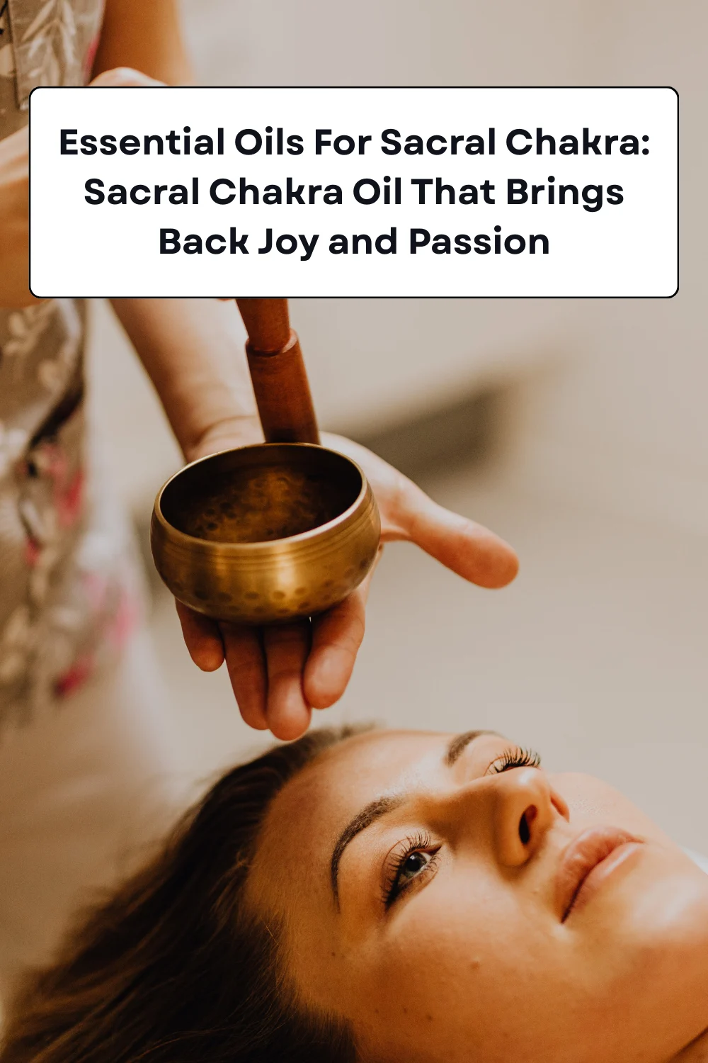 Essential Oils For Sacral Chakra: Sacral Chakra Oil That Brings Back Joy and Passion
