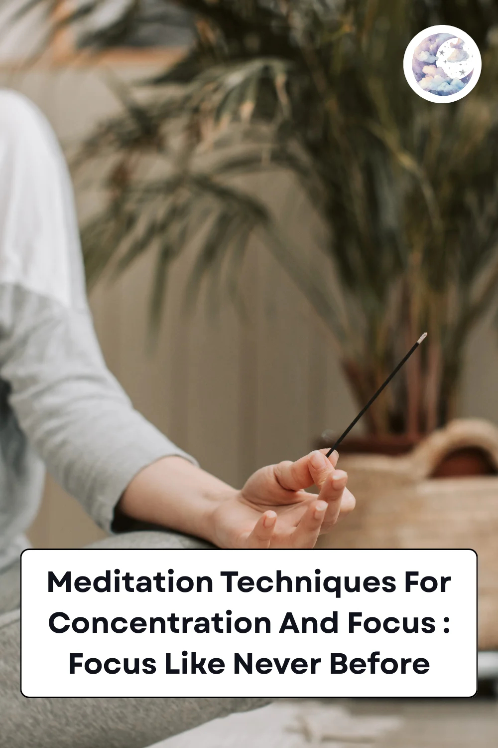Meditation Techniques For Concentration And Focus Focus Like Never Before