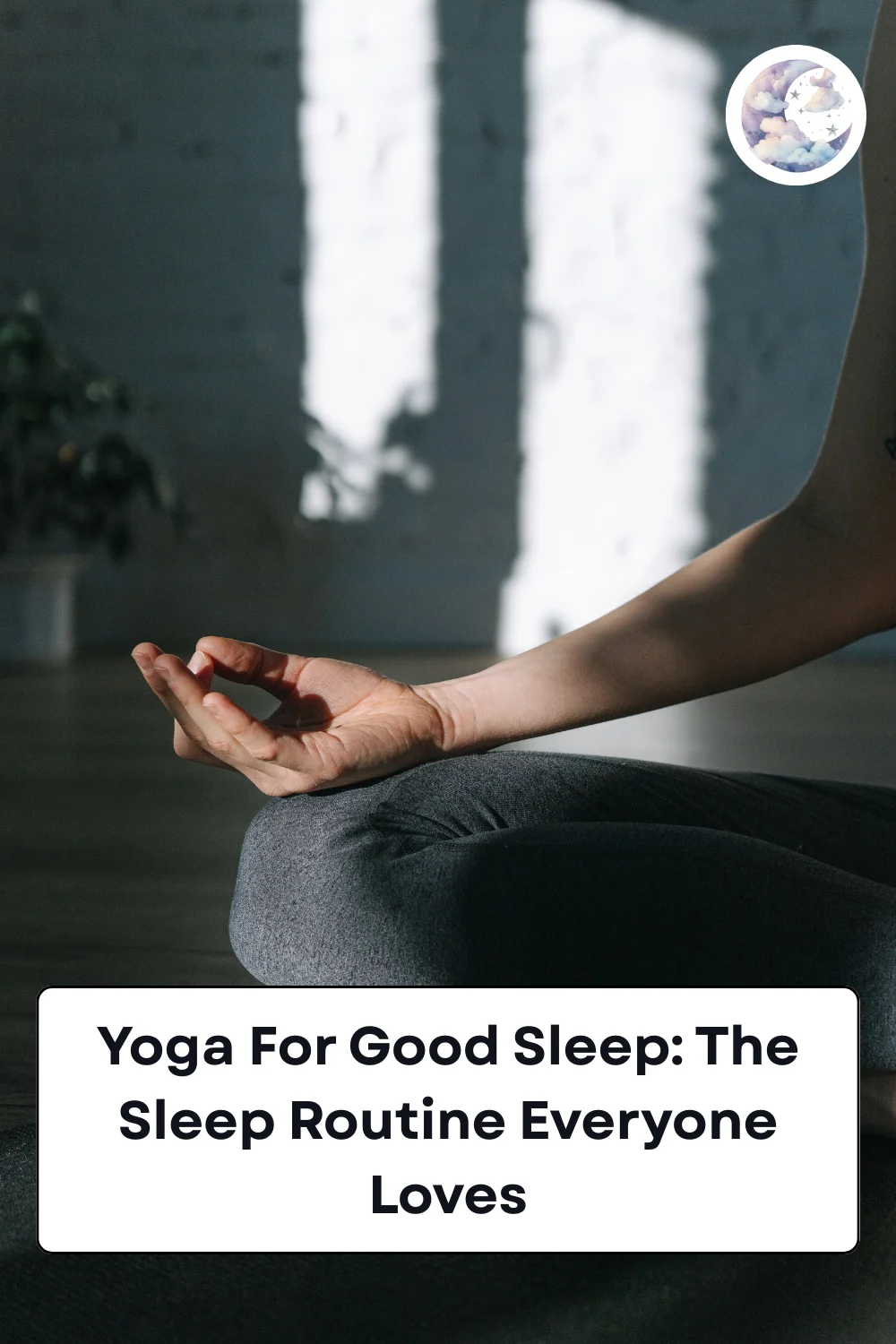 Yoga For Good Sleep: The Sleep Routine Everyone Loves