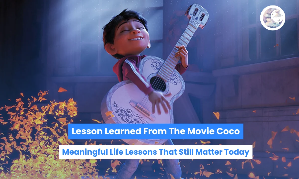 Lesson Learned From The Movie Coco Meaningful Life Lessons That Still Matter Today