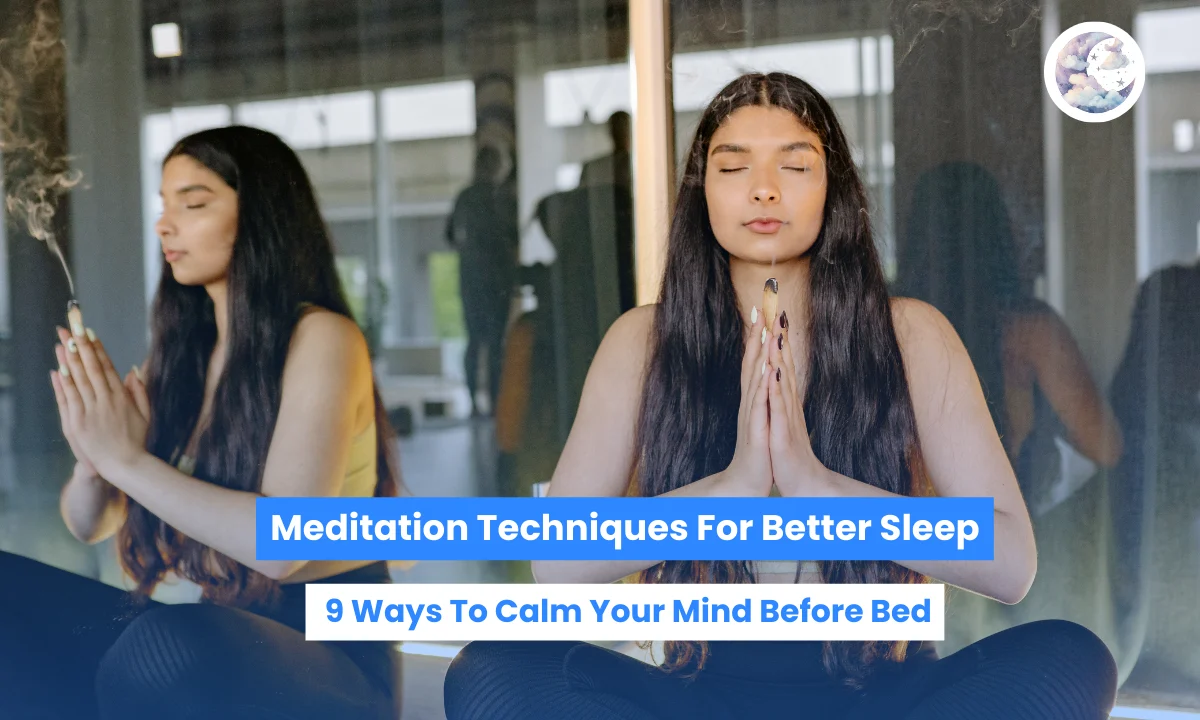 Meditation Techniques For Better Sleep: 9 Ways To Calm Your Mind Before Bed