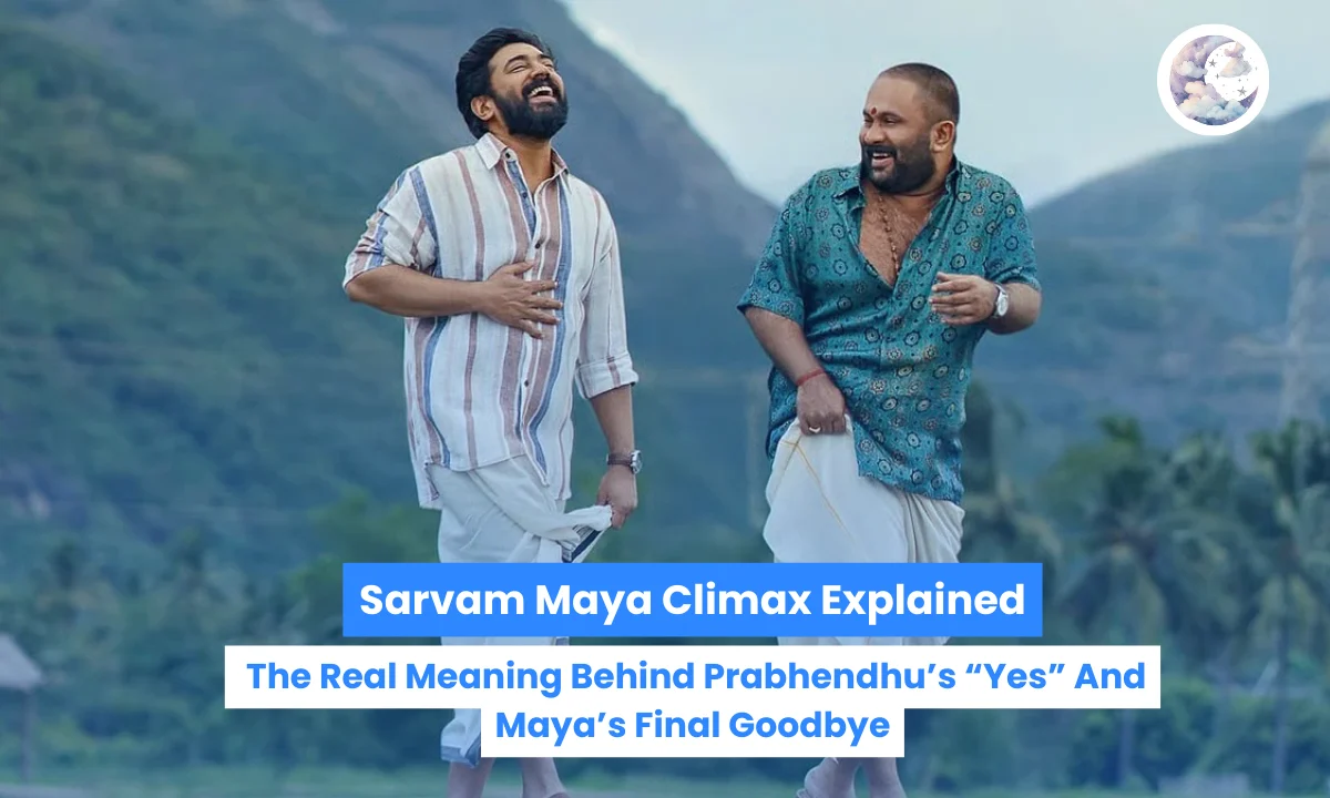 Sarvam Maya Climax Explained: The Real Meaning Behind Prabhendhu’s “Yes” And Maya’s Final Goodbye